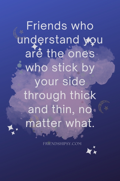 Friends Who Understand You Quotes ()