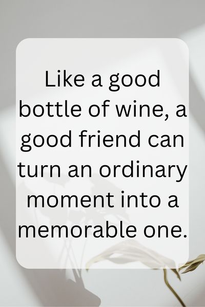 Good Friends Are Like Wine Quotes () Good Friends Are Like Wine Quotes ()