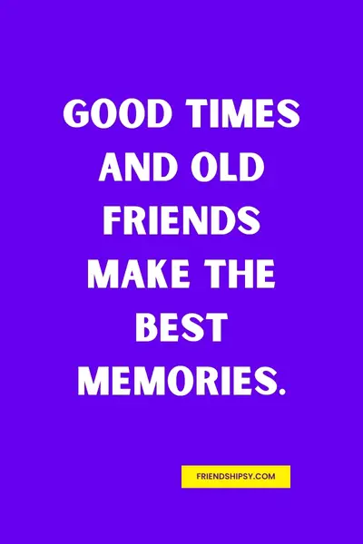 Good Times With Old Friends Quotes