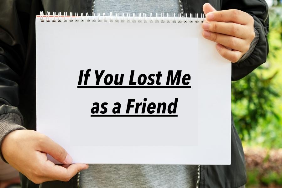 If You Lost Me as a Friend Quotes
