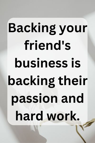 Support Your Friend's Business Quotes () Support Your Friend's Business Quotes ()