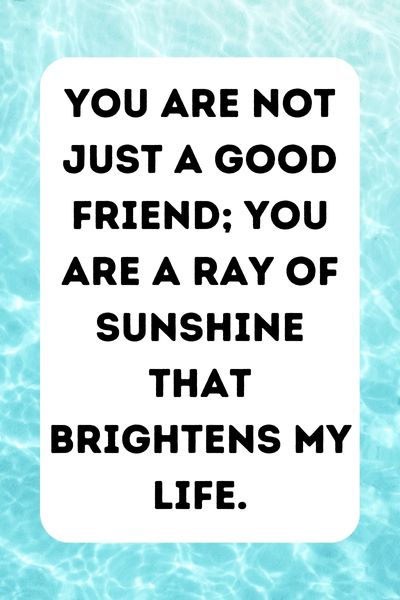 You Are a Good Friend Quotes ()