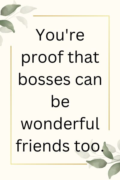 You Are a Wonderful Boss and Friend Quotes ()