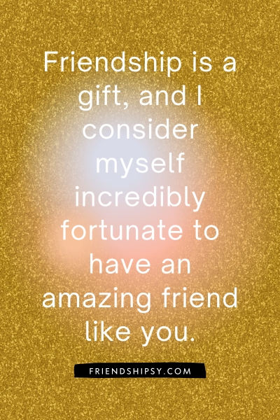 You Are an Amazing Friend Quotes ()