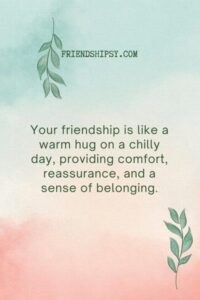 You Are the Best Friend Anyone Could Ask for Quotes ()