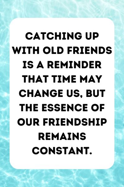 Catching Up With Old Friends Quotes ()