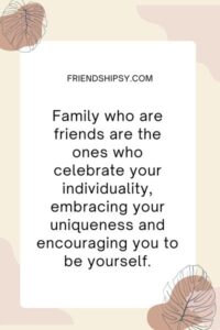 Family Who Are Friends Quotes ()
