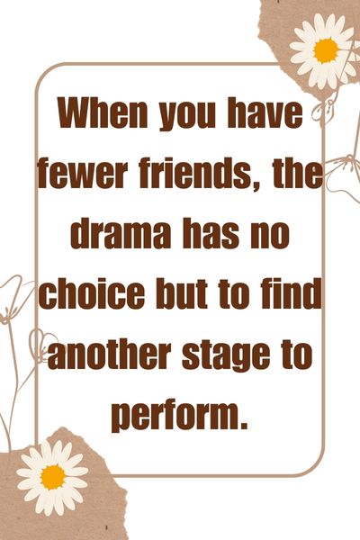 Fewer Friends Less Drama Quotes ()