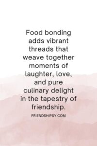 Food Bonding With Friends Quotes