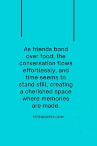 Food Bonding With Friends Quotes ()