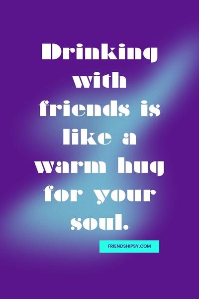 Friends That Drink Together Quotes ()