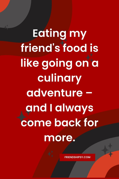 Friends Who Cook for You Quotes () Friends Who Cook for You Quotes ()
