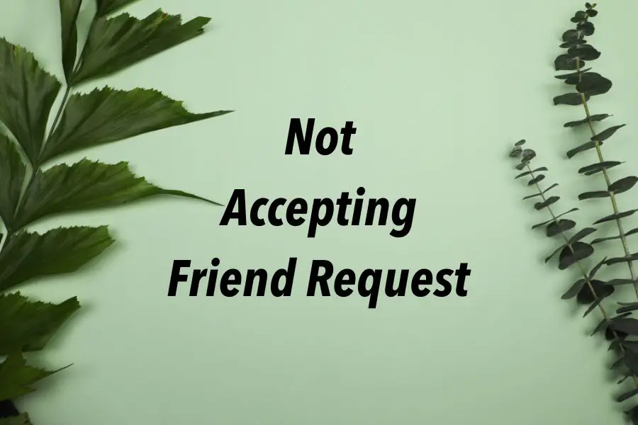 Not Accepting Friend Request Quotes