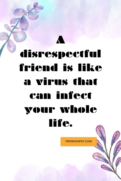 Quotes About Disrespectful Friends ()