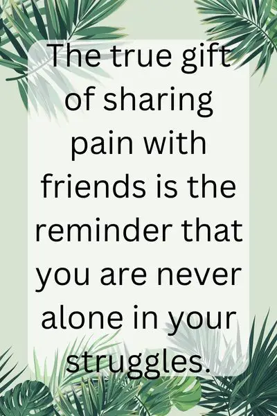 Sharing Pain With Friends Quotes