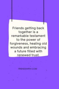 Friends Getting Back Together Quotes ()