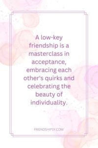 Low Key Friendship Quotes () Low Key Friendship Quotes ()
