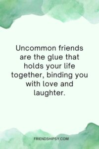 Uncommon Friendship Quotes ()