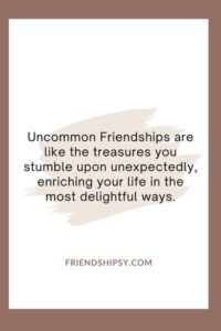 Uncommon Friendship Quotes ()