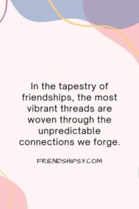 Unpredictable Friendship Quotes ()