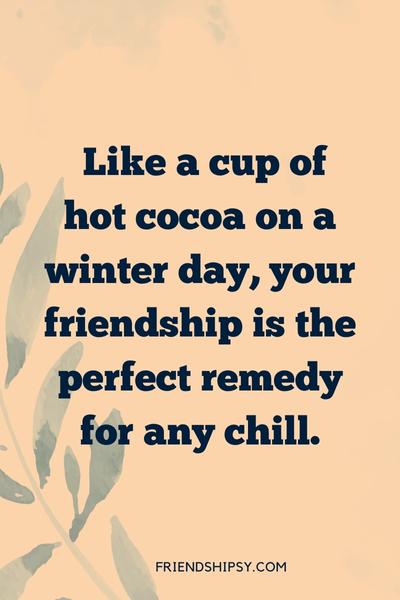 Warmth of Friendship Quotes ()